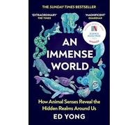 An Immense World: How Animal Senses Reveal the Hidden Realms Around Us (THE SUNDAY TIMES BESTSELLER)