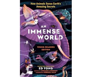 An Immense World: How Animals Sense Earth's Amazing Secrets; Young Readers Edition