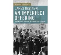 An Imperfect Offering: Humanitarian Action in the Twenty-first Century