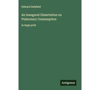 An Inaugural Dissertation on Pulmonary Consumption: in large print