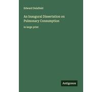 An Inaugural Dissertation on Pulmonary Consumption: in large print