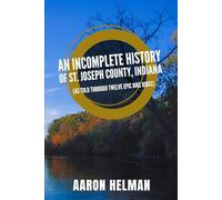 An Incomplete History of St. Joseph County, Indiana