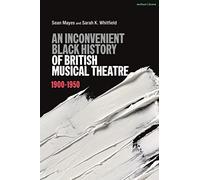 An Inconvenient Black History of British Musical Theatre: 1900 - 1950
