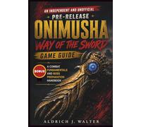 An Independent and Unofficial Pre-release Onimusha Way of the Sword Game Guide: A Combat Fundamentals and Boss Preparation Handbook