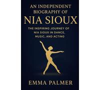 AN INDEPENDENT BIOGRAPHY OF NIA SIOUX The Inspiring Journey Of Nia Sioux in Dance, Music, and Acting