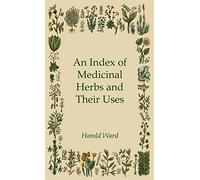 An Index of Medicinal Herbs and Their Uses