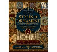An indispensable, bottomless treasury of source material for artists and crafters spanning 6,000 years of global art: Styles of Ornament - Restored ... plates and nearly 4,000 drawings - Volume 2