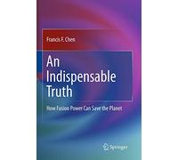 An Indispensable Truth: How Fusion Power Can Save the Planet