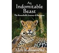 An Indomitable Beast: The Remarkable Journey of the Jaguar