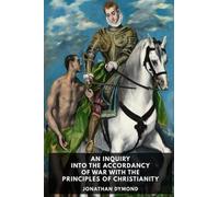 An Inquiry Into the Accordancy of War with the Principles of Christianity