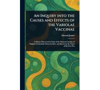 An Inquiry Into the Causes and Effects of the Variolae Vaccinae