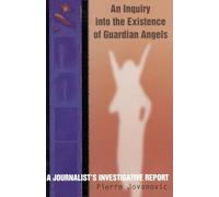An Inquiry into the Existence of Guardian Angels: A Journalist's Investigative R