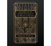 An Inquiry into the Nature and Causes of the Wealth of Nations