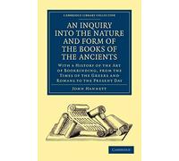 An Inquiry into the Nature and Form of the Books of the Ancients: With a History of the Art of Bookbinding, from the Times of the Greeks and Romans to the Present Day