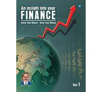 An Insight Into Your Finance - Know Your Money-Grow Your Money- Volume -1