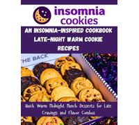 An Insomnia-Inspired Cookbook-Late-Night Warm Cookie Recipes: Quick Warm Midnight Munch Desserts for Late Cravings and Flavor Combos