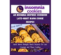 An Insomnia-Inspired Cookbook-Late-Night Warm Cookie Recipes: Quick Warm Midnight Munch Desserts for Late Cravings and Flavor Combos