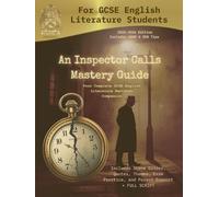 'An Inspector Calls' Mastery Guide: Complete Annotated GCSE Workbook - Full Play Text, Analysis, and Exam Preparation Tools: Examiner Tips, Practice ... Grade 9 Strategies - ADHD & SEN Tips included