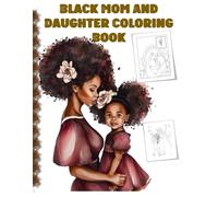 An Inspirational Coloring Book for Black Women and Girls | Empowering, Relaxing, and Culturally Beautiful Designs: African American Mom and Daughter ... Natural Hair, Melanin Beauty, and Family Love