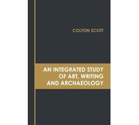 An Integrated Study of Art, Writing and Archaeology (Copertina rigida)