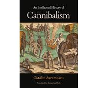 Cătălin Avramescu – An Intellectual History of Cannibalism – Tascabile
