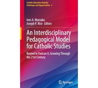 An Interdisciplinary Pedagogical Model for Catholic Studies: Rooted in Vatican II, Growing Through the 21st Century: 4