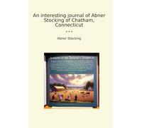 An interesting journal of Abner Stocking of Chatham, Connecticut