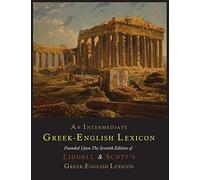 An Intermediate Greek-English Lexicon by Liddell, Henry George
