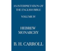An Interpretation of the English Bible. The Hebrew Monarchy: Volume IV