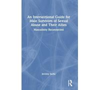 An Intersectional Guide for Male Survivors of Sexual Abuse and Their Allies: Masculinity Reconnected