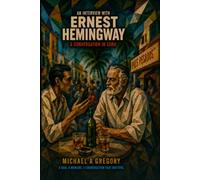 An Interview With Ernest Hemingway: A Conversation In Cuba