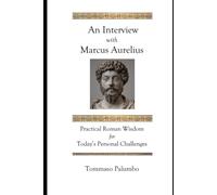 An interview with Marcus Aurelius: Practical Roman Wisdom for Today's Personal Challenges
