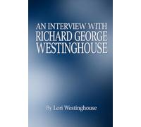 An Interview With Richard George Westinghouse: Volume 1