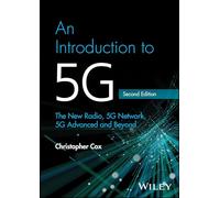 An Introduction to 5G: The New Radio, 5G Network, 5G Advanced and Beyond
