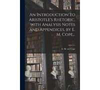 An Introduction to Aristotle's Rhetoric, With Analysis Notes and App (Tascabile)