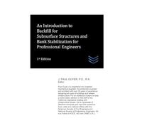 An Introduction to Backfill for Subsurface Structures and Bank Stabilization for Professional Engineers