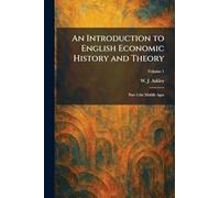 An Introduction to English Economic History and Theory: Part 1:the Middle Ages