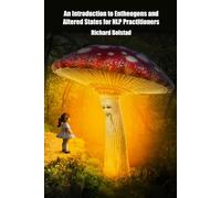 An Introduction to Entheogens and Altered States for NLP Practitioners