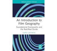 An Introduction to Film Geography: Foundational Frameworks and the Reel/Real Divide