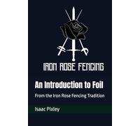 An Introduction to Foil: From the Iron Rose Fencing Tradition