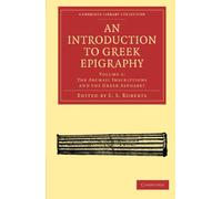 An Introduction to Greek Epigraphy: The Archaic Inscriptions and the Greek Alphabet: Volume 1