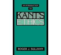 An Introduction to Kant's Ethics