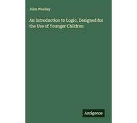 An Introduction to Logic, Designed for the Use of Younger Children