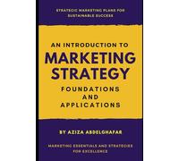 An Introduction to Marketing Strategy: Foundations and Applications