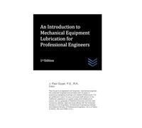 An Introduction to Mechanical Equipment Lubrication for Professional Engineers