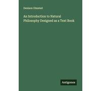 An Introduction to Natural Philosophy Designed as a Text Book