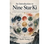 An Introduction to Nine Star Ki: A Beginner's Guide to Your Birth Number, the Five Elements, and Japan's System for Reading Character, Cycles, and Fortune