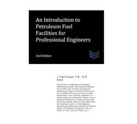 An Introduction to Petroleum Fuel Facilities for Professional Engineers