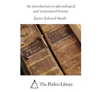 An Introduction to Physiological and Systematical Botany