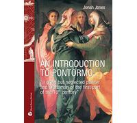 Libri Jonah Jones - An Introduction To Pontormo. A Great But Neglected Painter A